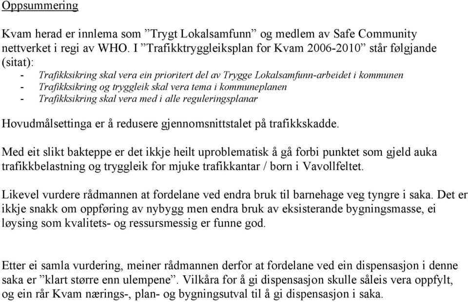 tema i kommuneplanen - Trafikksikring skal vera med i alle reguleringsplanar Hovudmålsettinga er å redusere gjennomsnittstalet på trafikkskadde.