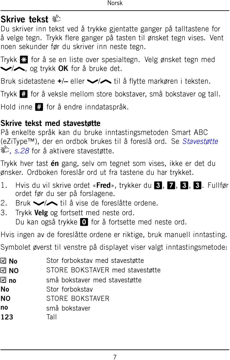 Trykk # for å veksle mellom store bokstaver, små bokstaver og tall. Hold inne # for å endre inndataspråk.