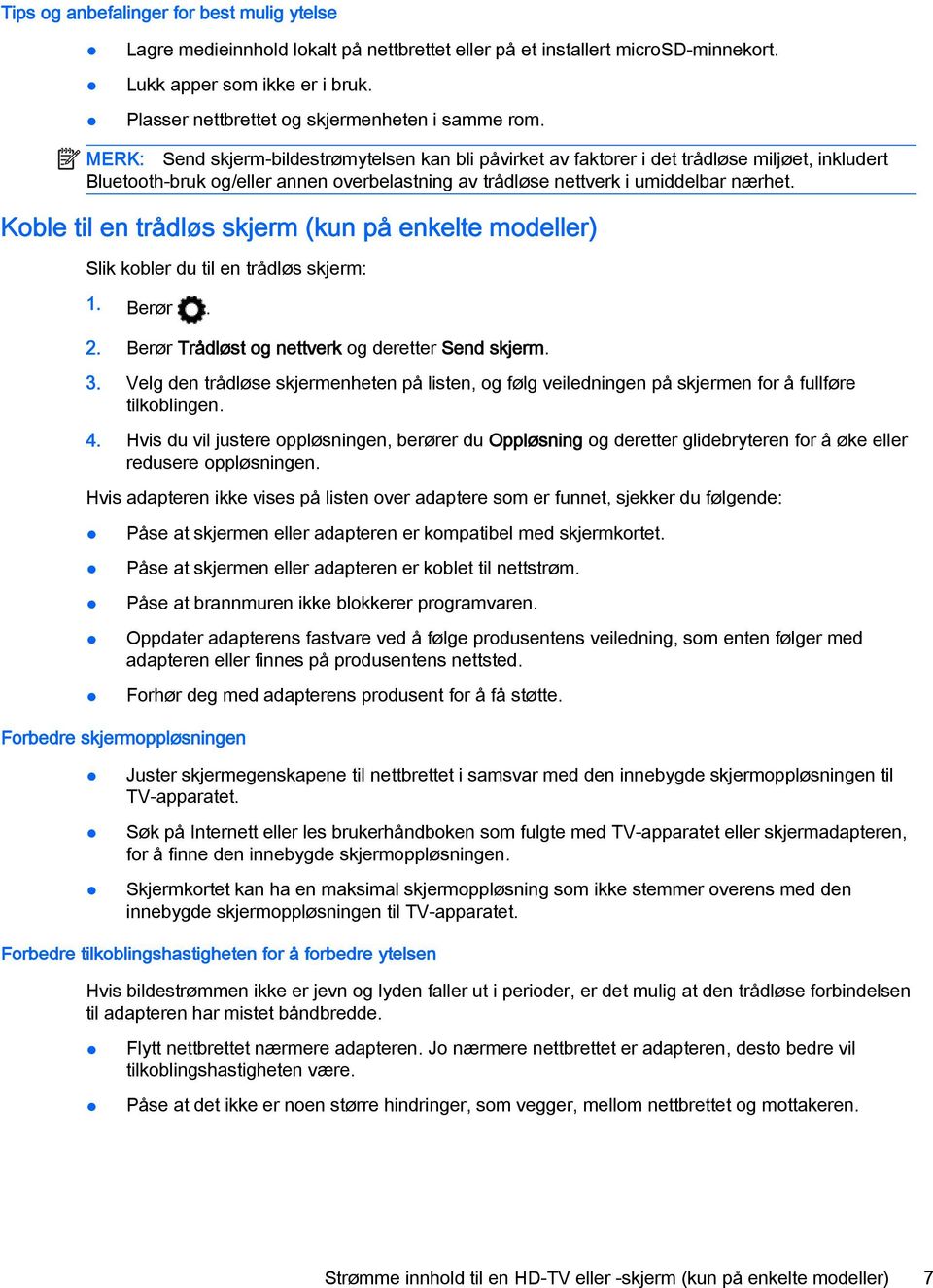 MERK: Send skjerm-bildestrømytelsen kan bli påvirket av faktorer i det trådløse miljøet, inkludert Bluetooth-bruk og/eller annen overbelastning av trådløse nettverk i umiddelbar nærhet.