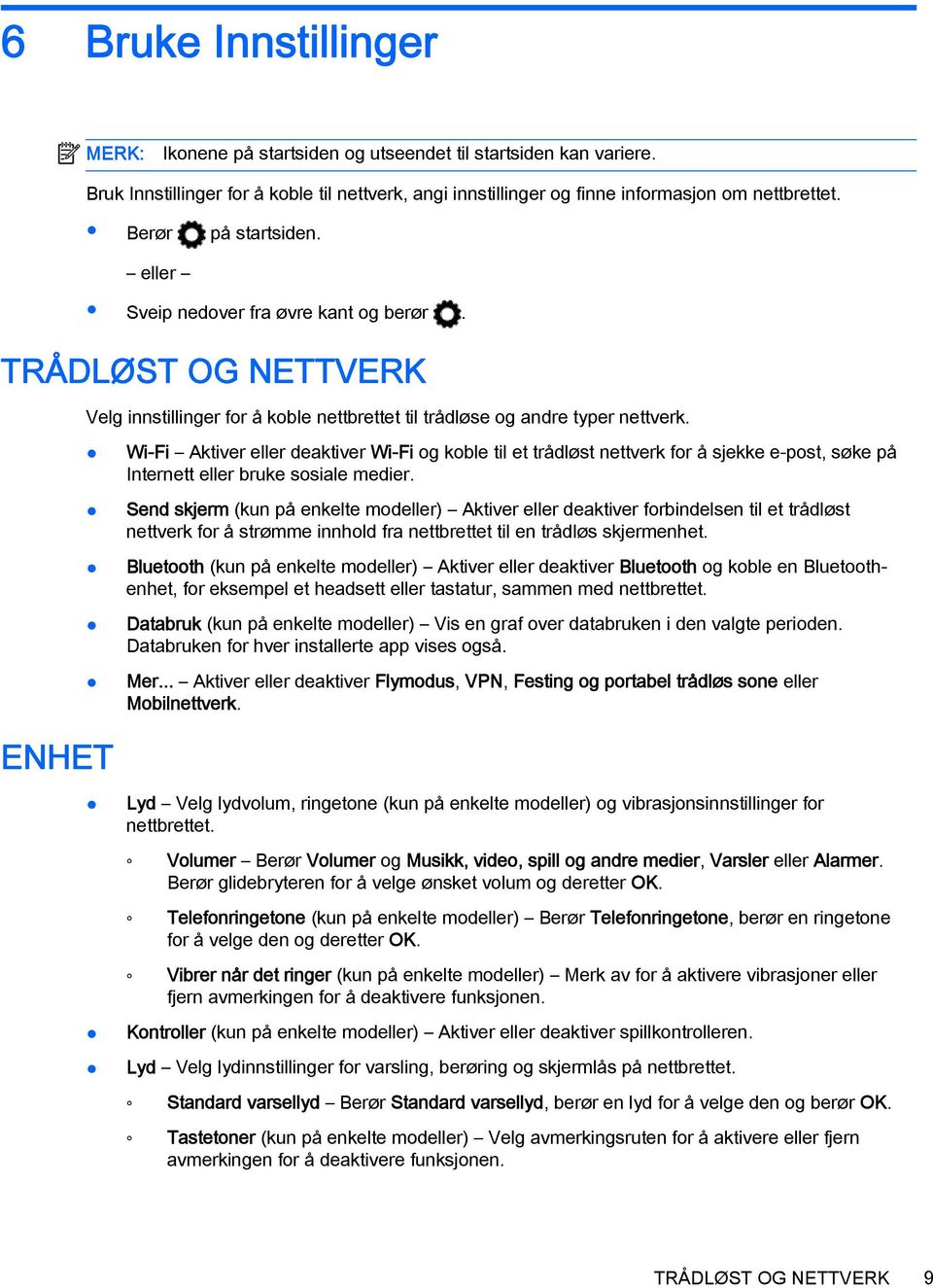 Wi-Fi Aktiver eller deaktiver Wi-Fi og koble til et trådløst nettverk for å sjekke e post, søke på Internett eller bruke sosiale medier.