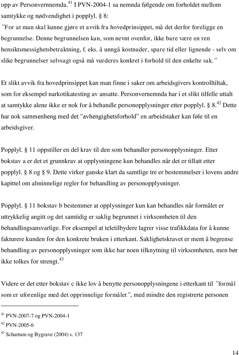 eks. å unngå kostnader, spare tid eller lignende - selv om slike begrunnelser selvsagt også må vurderes konkret i forhold til den enkelte sak.