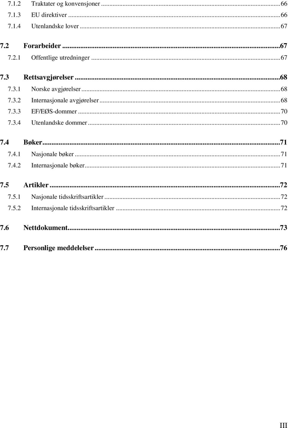 .. 70 7.4 Bøker...71 7.4.1 Nasjonale bøker... 71 7.4.2 Internasjonale bøker... 71 7.5 Artikler...72 7.5.1 Nasjonale tidsskriftsartikler.