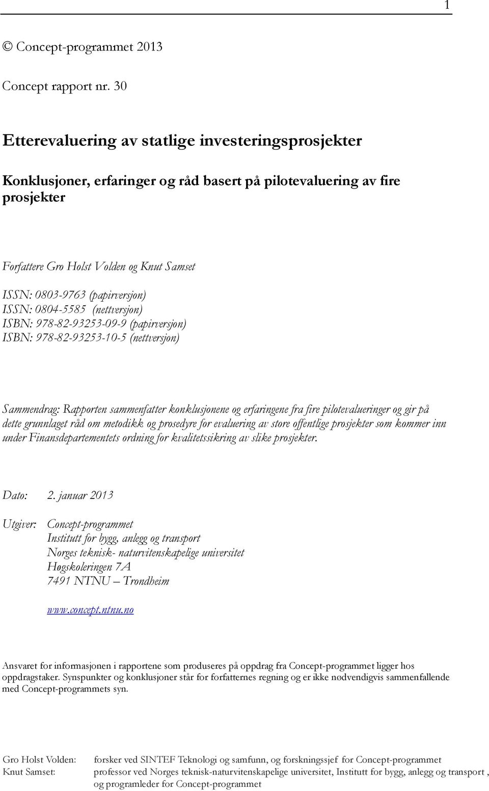 erfaringene fra fire pilotevalueringer og gir på dette grunnlaget råd om metodikk og prosedyre for evaluering av store offentlige prosjekter som kommer inn under Finansdepartementets ordning for