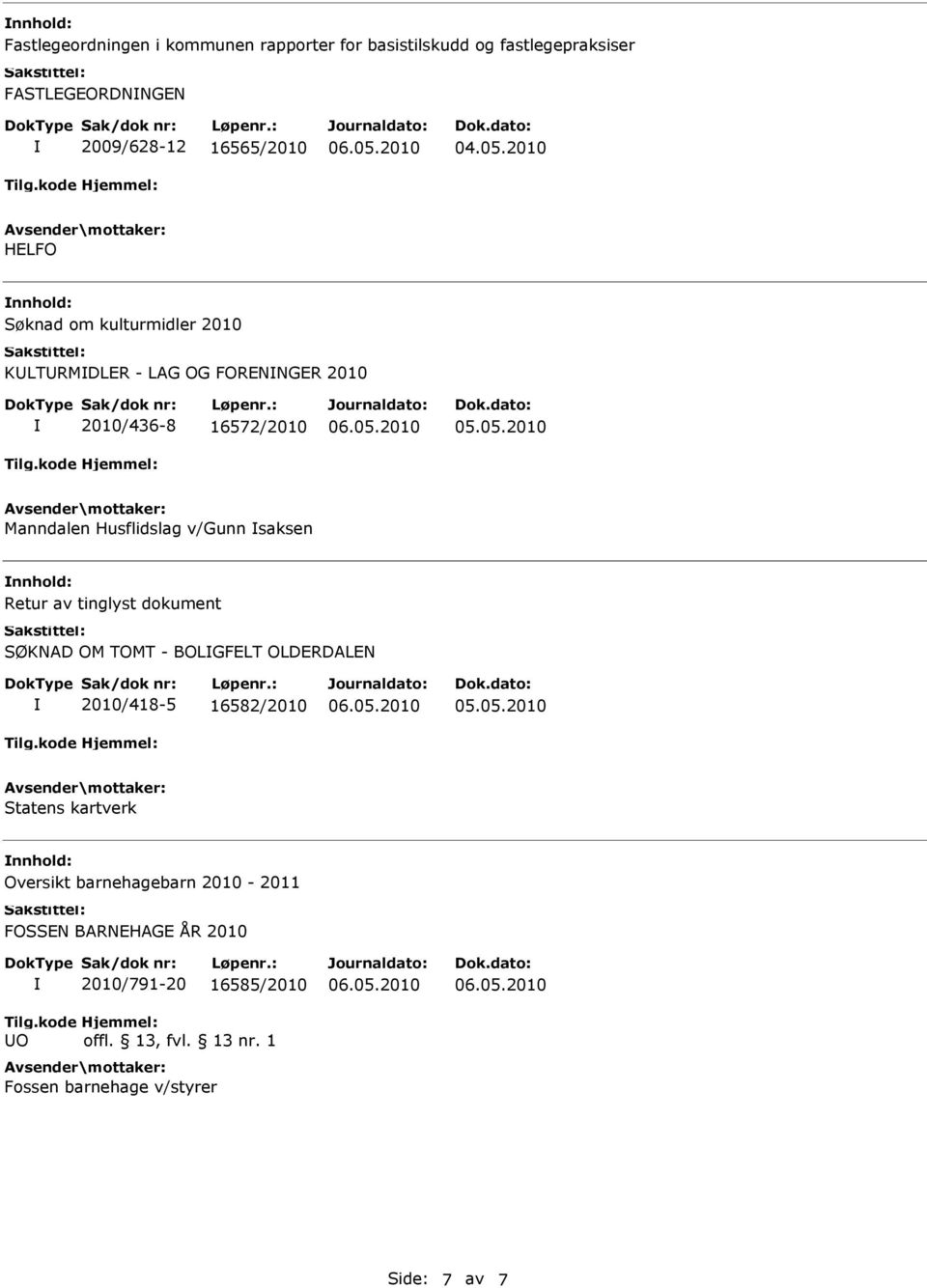 2010 HELFO Søknad om kulturmidler 2010 KLTRMDLER - LAG OG FORENNGER 2010 2010/436-8 16572/2010 Manndalen