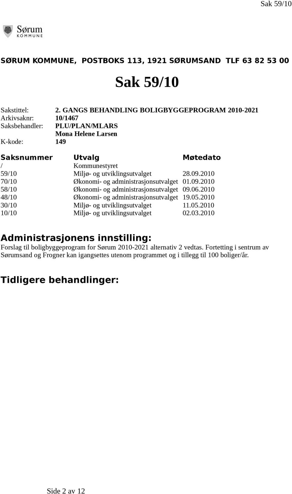 utviklingsutvalget 28.09.2010 70/10 Økonomi- og administrasjonsutvalget 01.09.2010 58/10 Økonomi- og administrasjonsutvalget 09.06.2010 48/10 Økonomi- og administrasjonsutvalget 19.05.