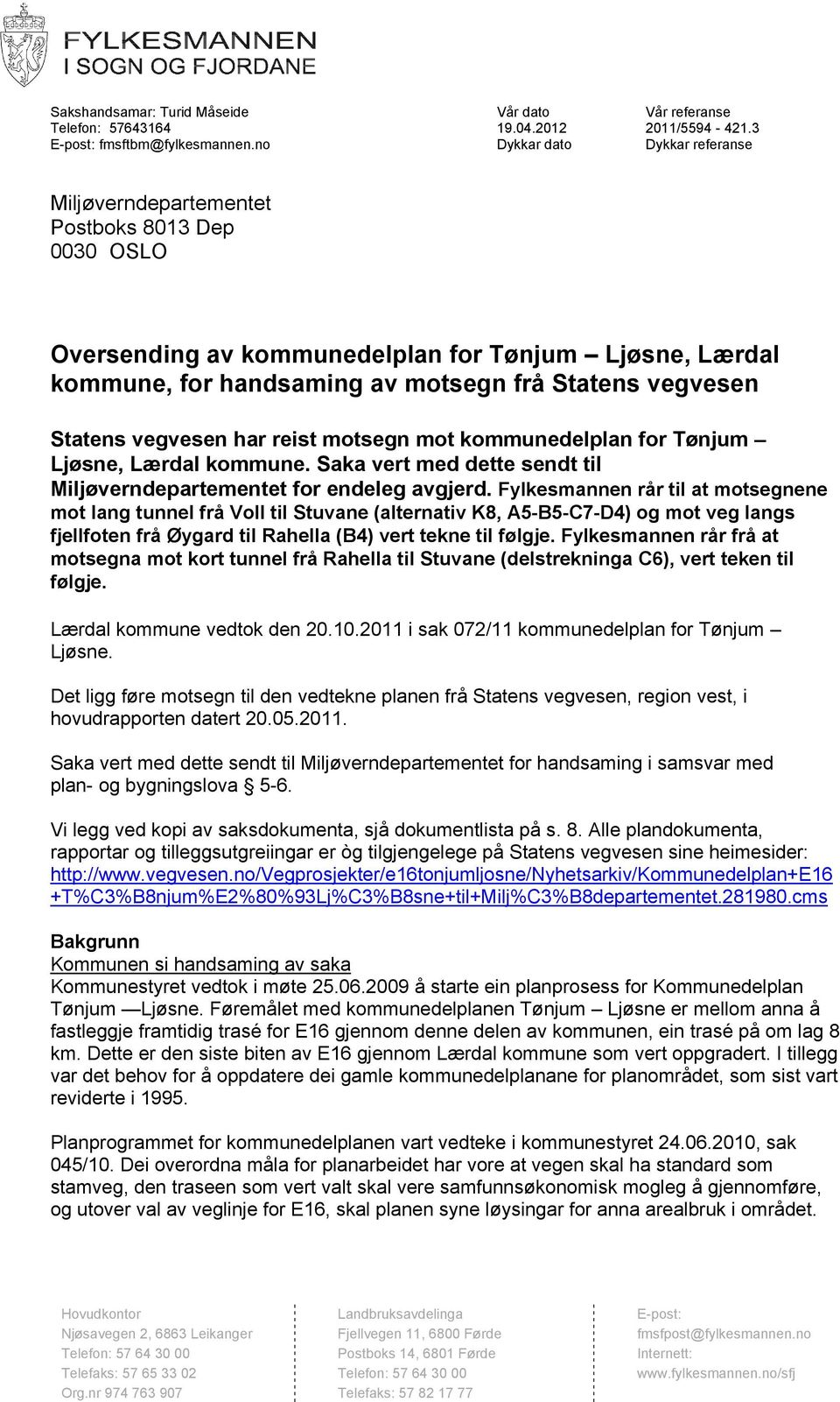 Statens vegvesen har reist motsegn mot kommunedelplan for Tønjum Ljøsne, Lærdal kommune. Saka vert med dette sendt til Miljøverndepartementet for endeleg avgjerd.