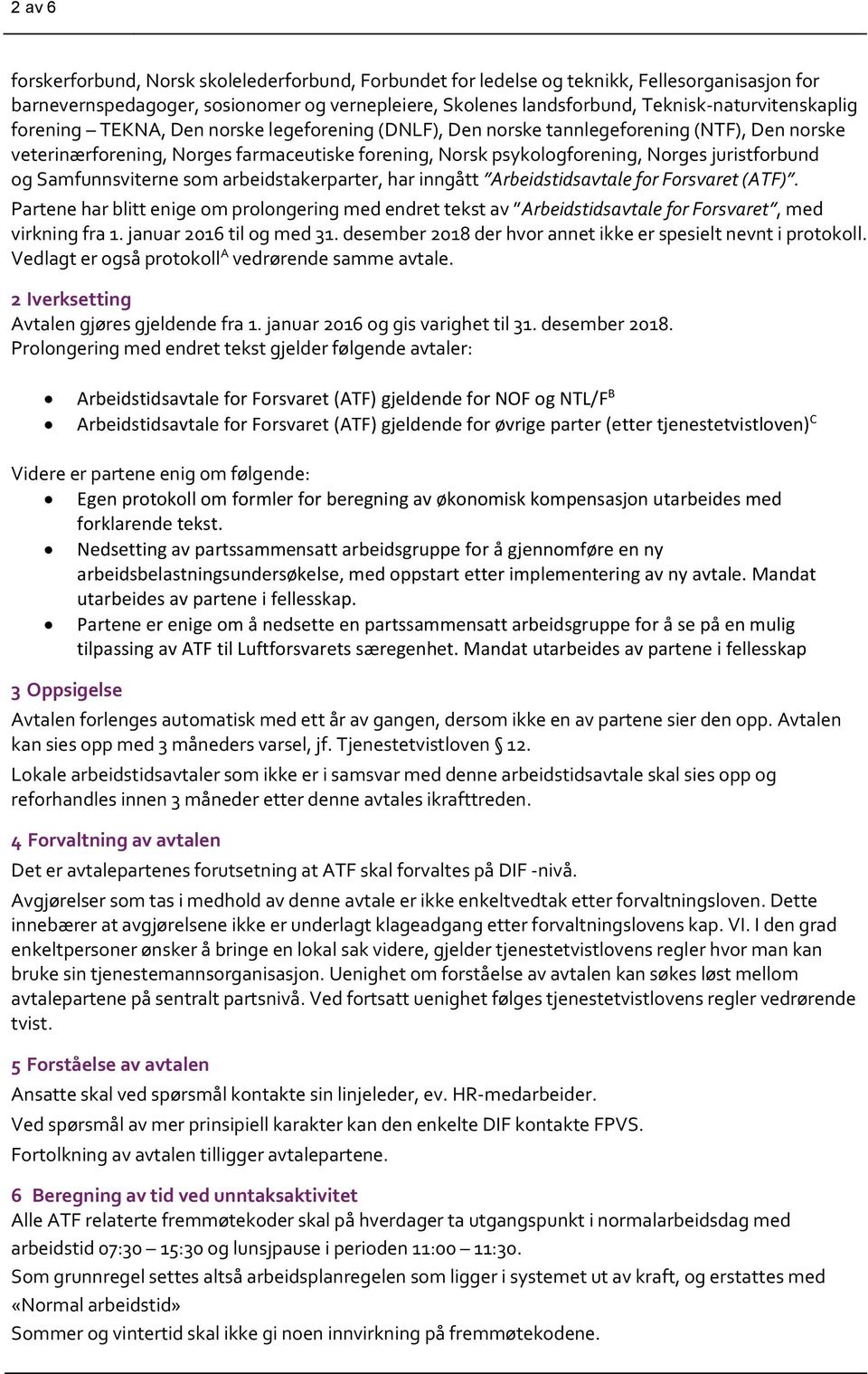 Norges juristforbund og Samfunnsviterne som arbeidstakerparter, har inngått Arbeidstidsavtale for Forsvaret (ATF).