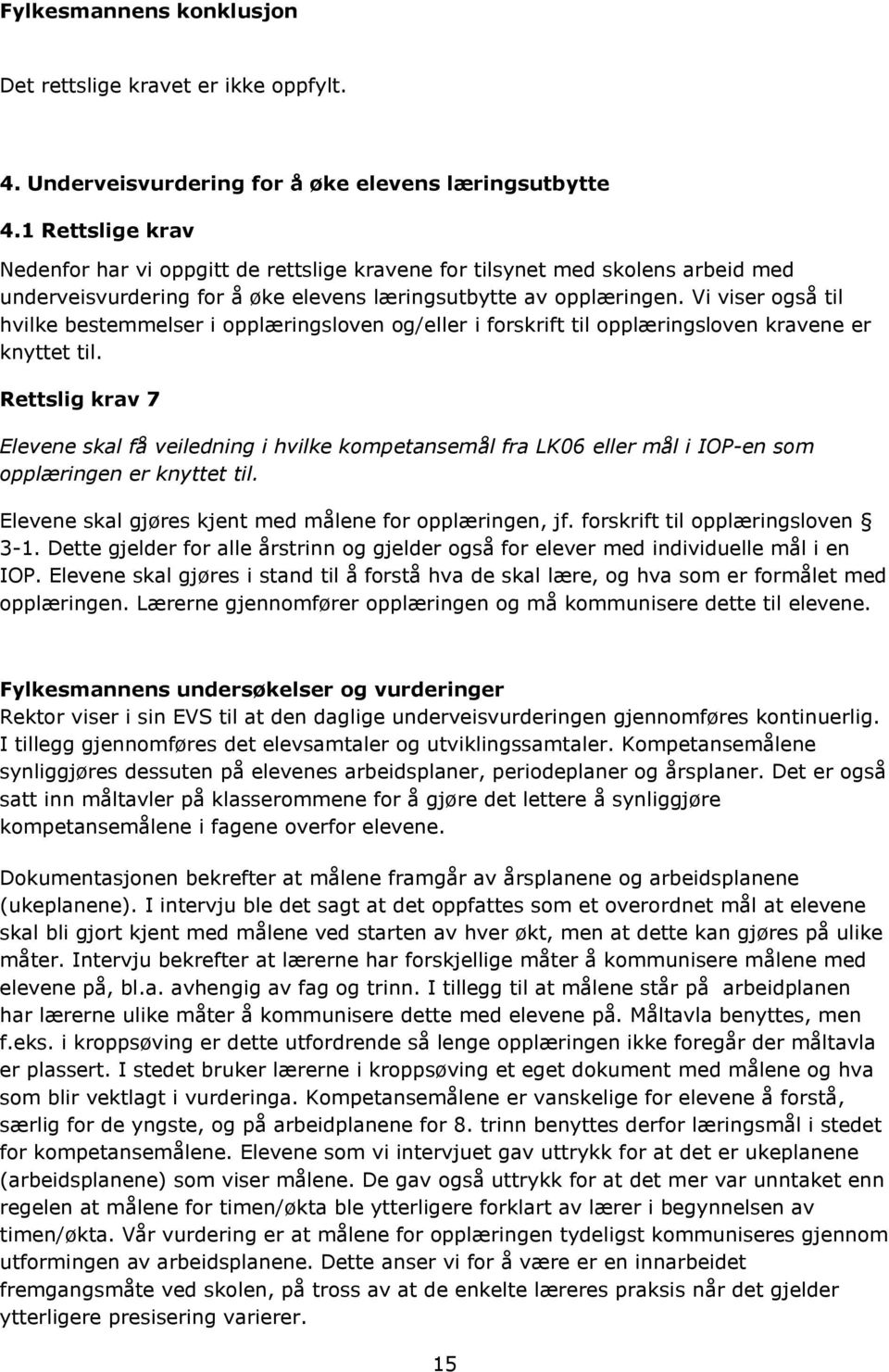 Vi viser også til hvilke bestemmelser i opplæringsloven og/eller i forskrift til opplæringsloven kravene er knyttet til.