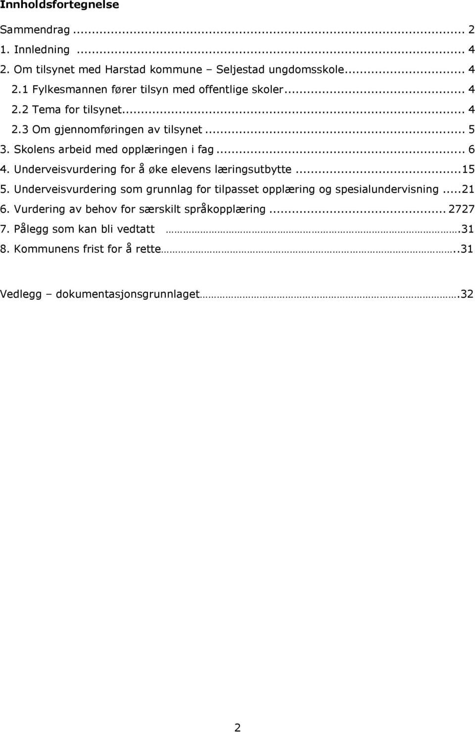 Underveisvurdering for å øke elevens læringsutbytte...15 5. Underveisvurdering som grunnlag for tilpasset opplæring og spesialundervisning...21 6.