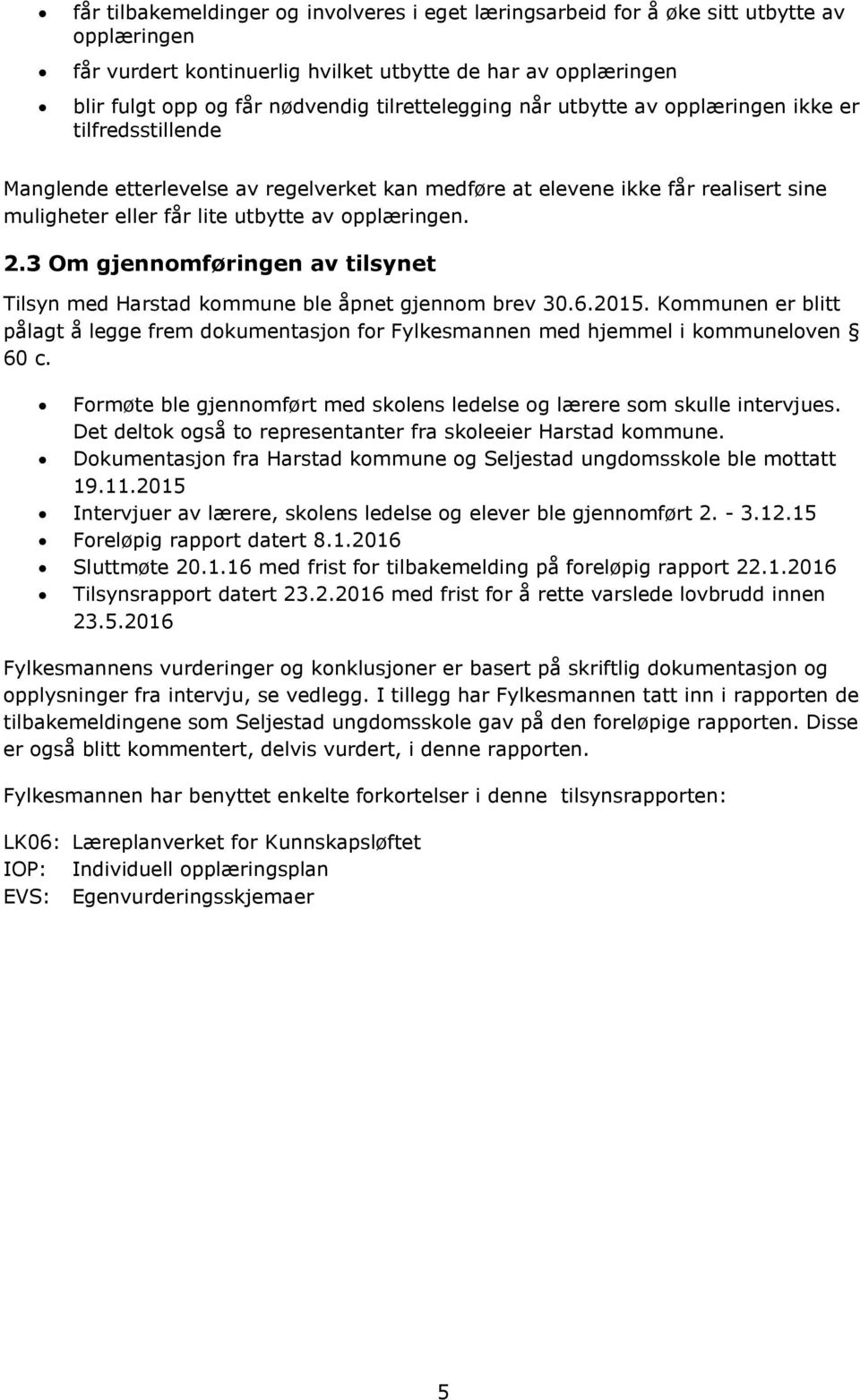 opplæringen. 2.3 Om gjennomføringen av tilsynet Tilsyn med Harstad kommune ble åpnet gjennom brev 30.6.2015.