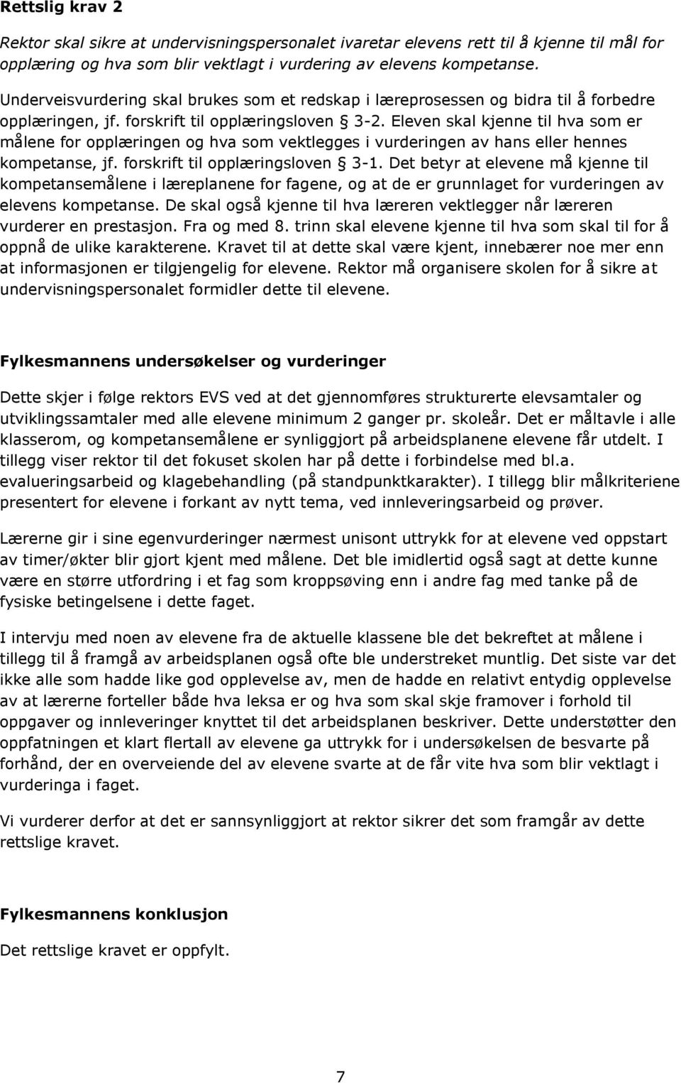 Eleven skal kjenne til hva som er målene for opplæringen og hva som vektlegges i vurderingen av hans eller hennes kompetanse, jf. forskrift til opplæringsloven 3-1.