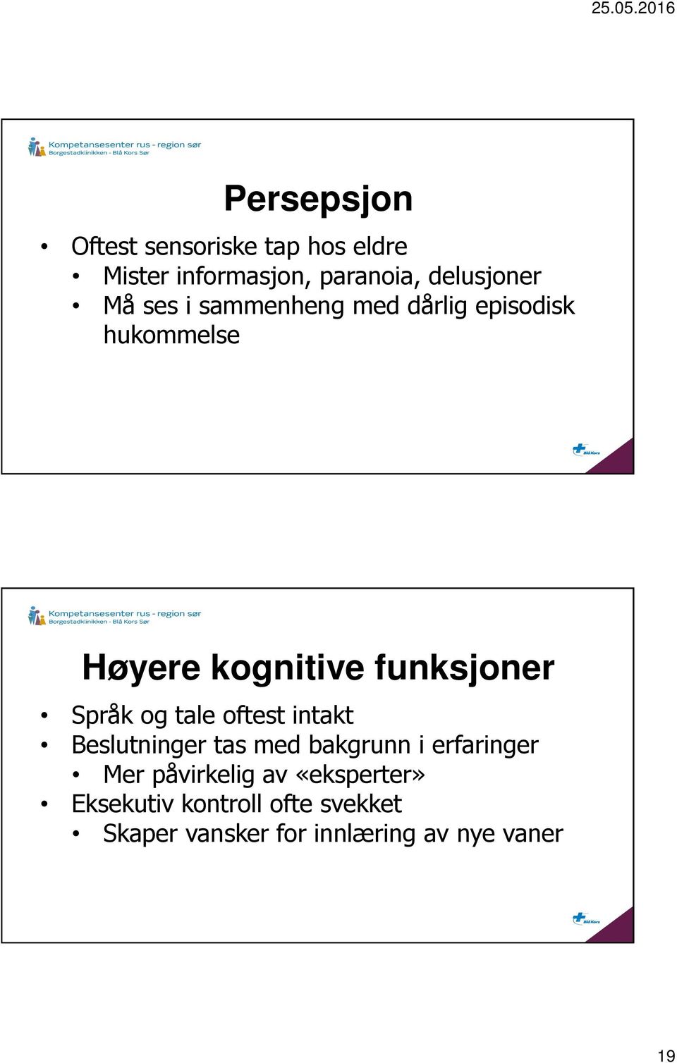 og tale oftest intakt Beslutninger tas med bakgrunn i erfaringer Mer påvirkelig av