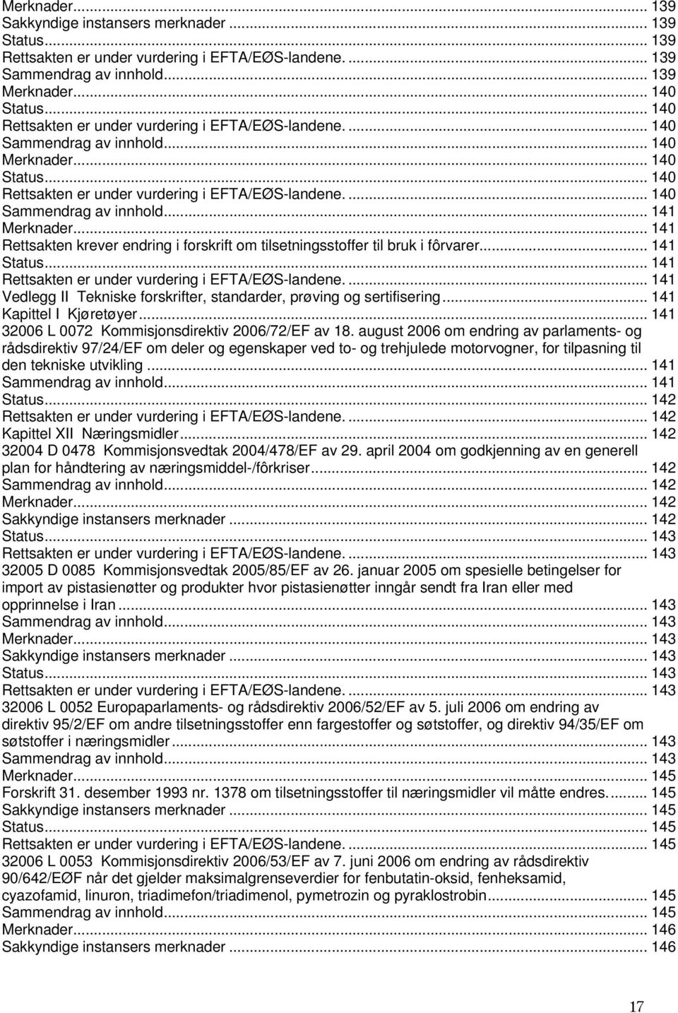 august 2006 om endring av parlaments- og rådsdirektiv 97/24/EF om deler og egenskaper ved to- og trehjulede motorvogner, for tilpasning til den tekniske utvikling... 141... 141... 142.