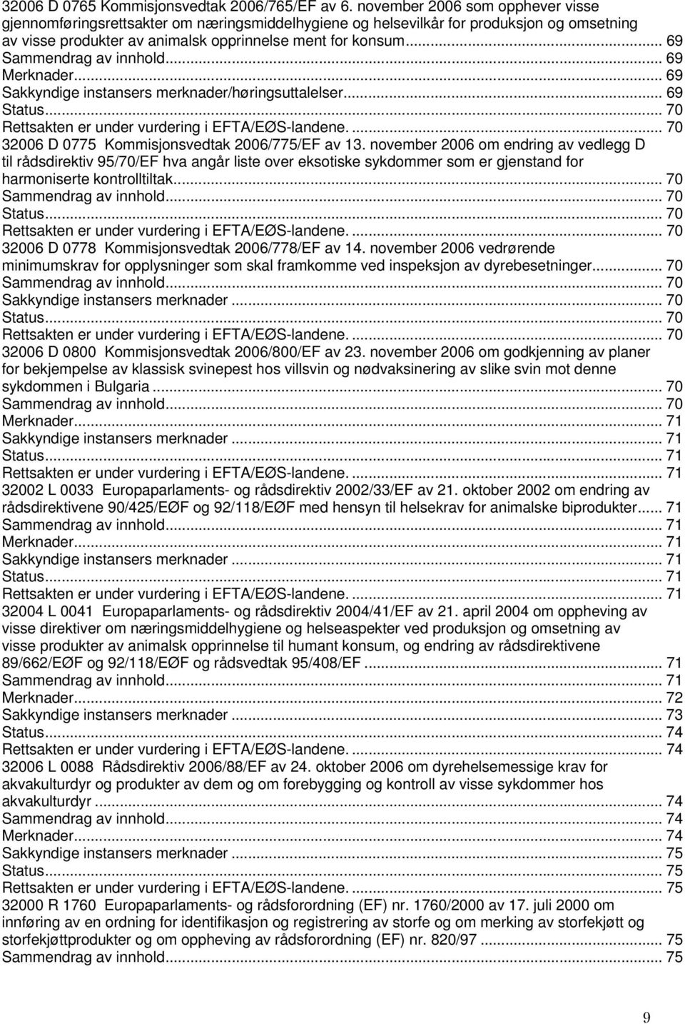.. 69... 69 /høringsuttalelser... 69... 70... 70 32006 D 0775 Kommisjonsvedtak 2006/775/EF av 13.