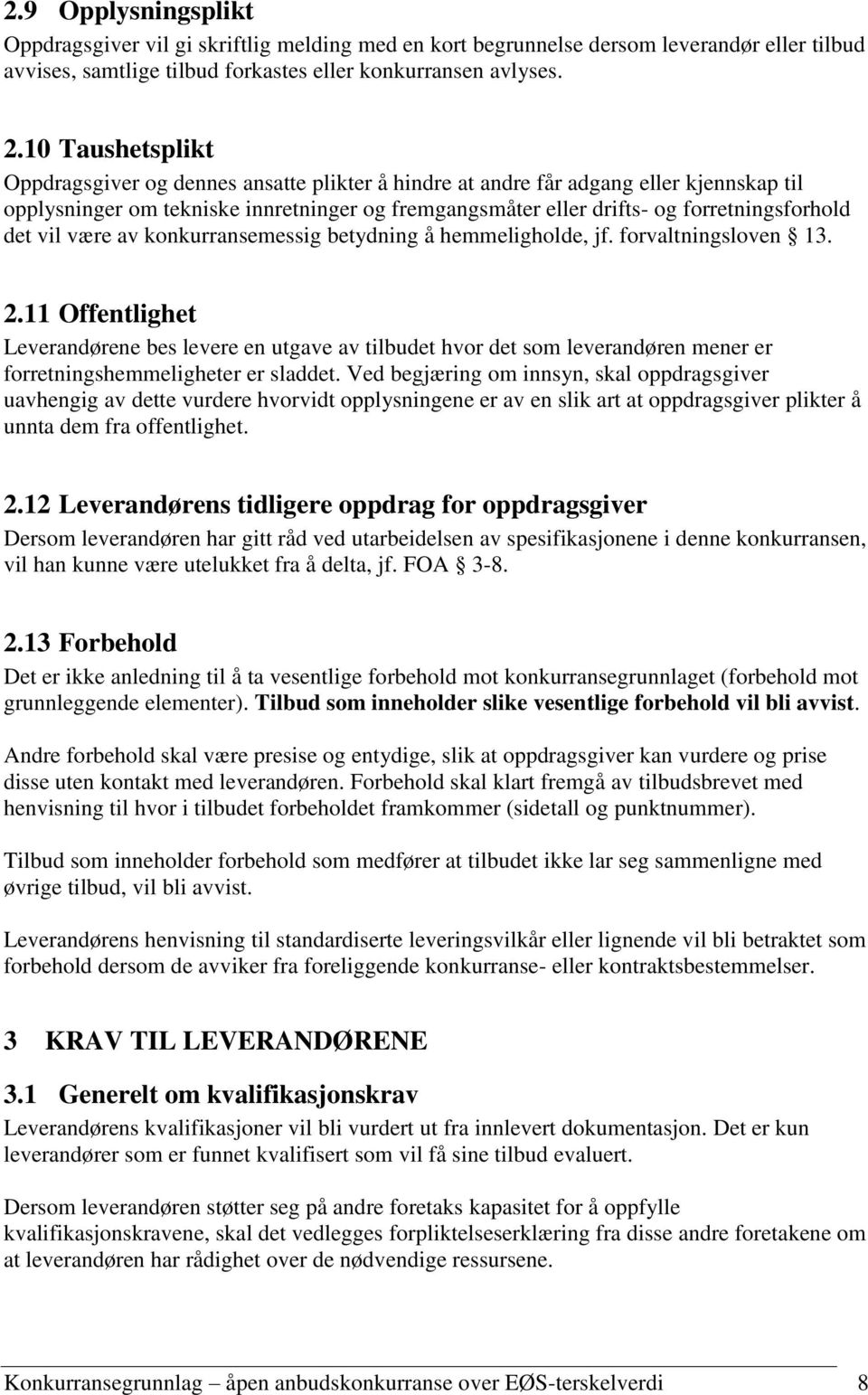 det vil være av konkurransemessig betydning å hemmeligholde, jf. forvaltningsloven 13. 2.