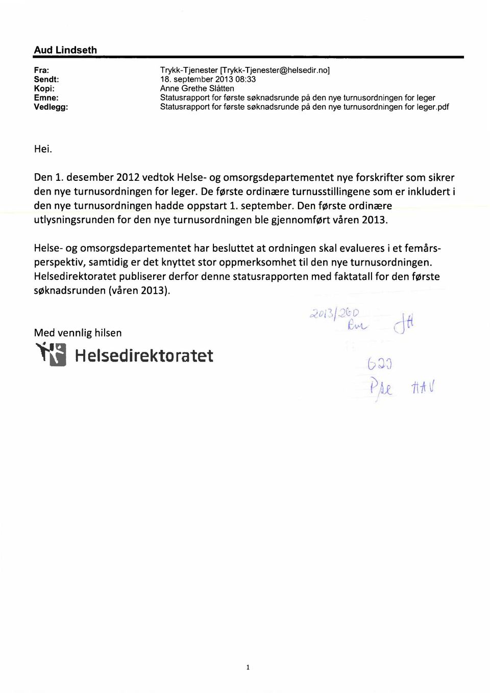 turnusordningen for leger.pdf Hei. Den 1. desember 2012 vedtok Helse- og omsorgsdepartementet nye forskrifter som sikrer den nye turnusordningen for leger.