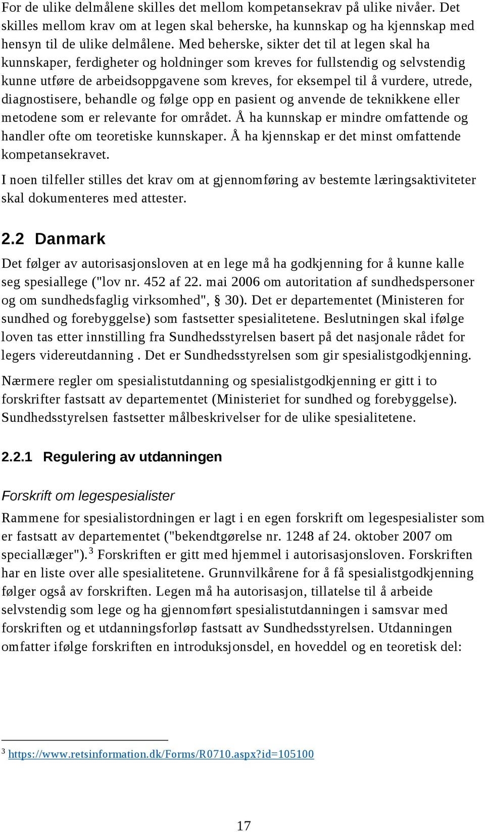 utrede, diagnostisere, behandle og følge opp en pasient og anvende de teknikkene eller metodene som er relevante for området.