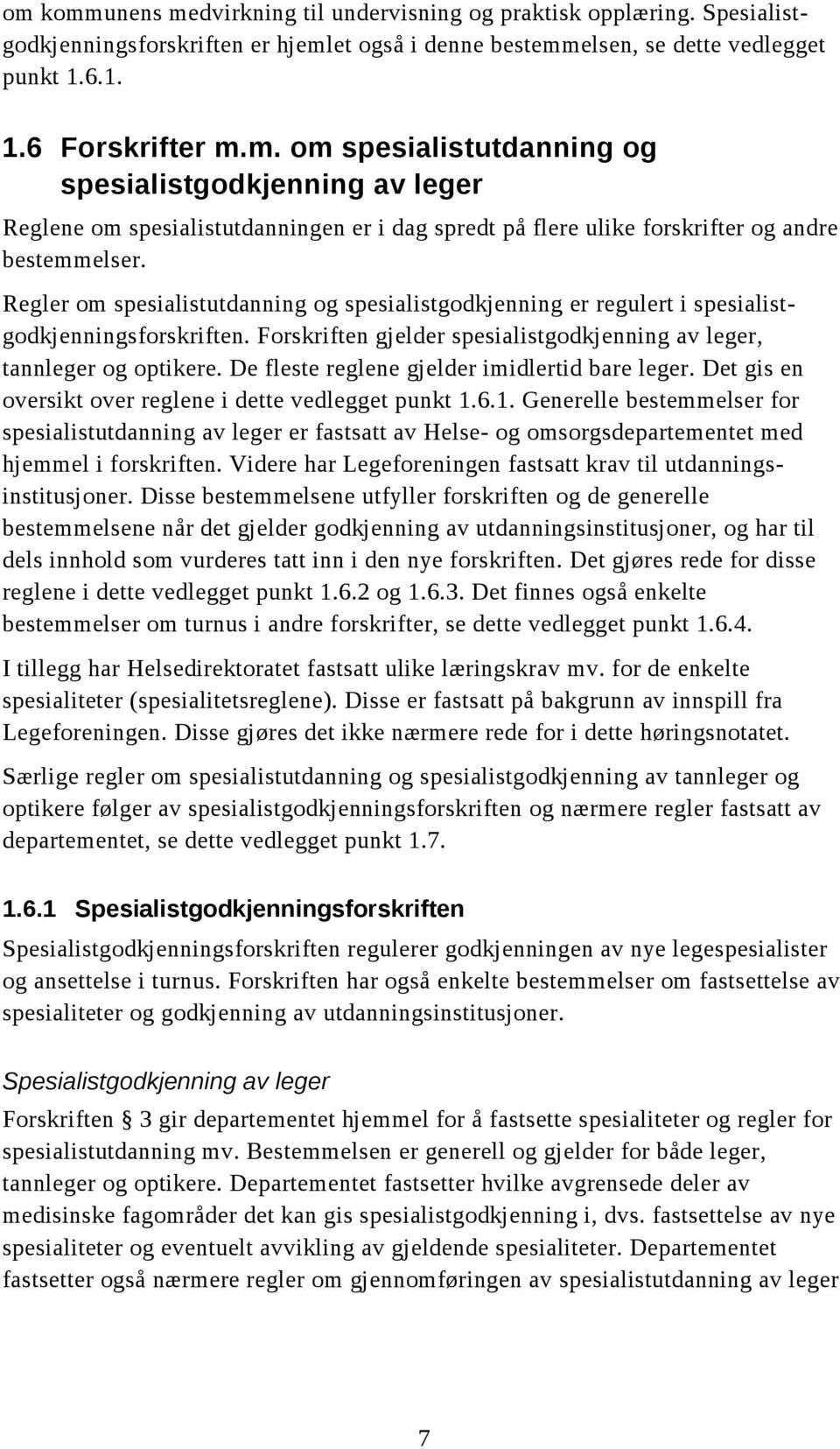 De fleste reglene gjelder imidlertid bare leger. Det gis en oversikt over reglene i dette vedlegget punkt 1.