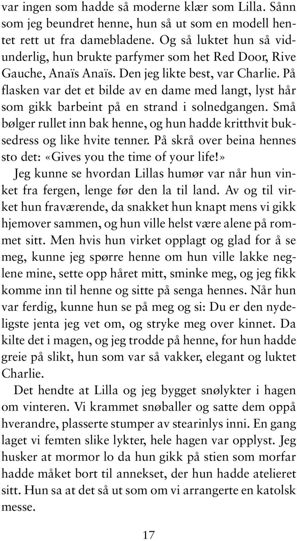 På flasken var det et bilde av en dame med langt, lyst hår som gikk barbeint på en strand i solnedgangen. Små bølger rullet inn bak henne, og hun hadde kritthvit buksedress og like hvite tenner.