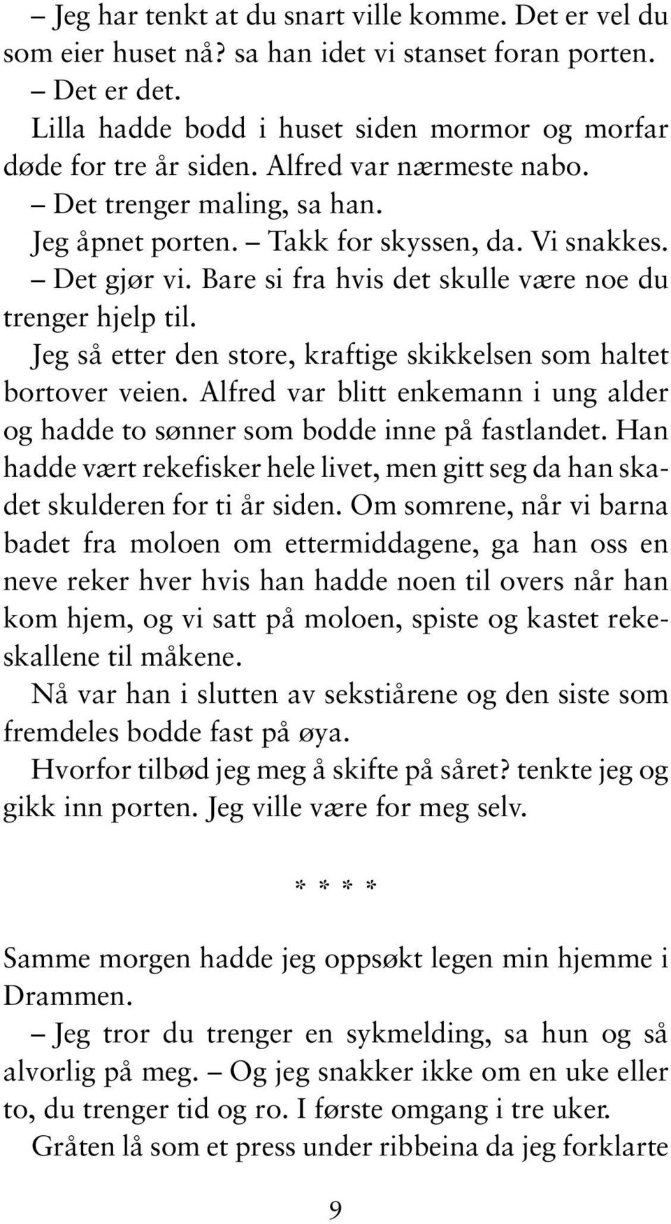 Jeg så etter den store, kraftige skikkelsen som haltet bortover veien. Alfred var blitt enkemann i ung alder og hadde to sønner som bodde inne på fastlandet.