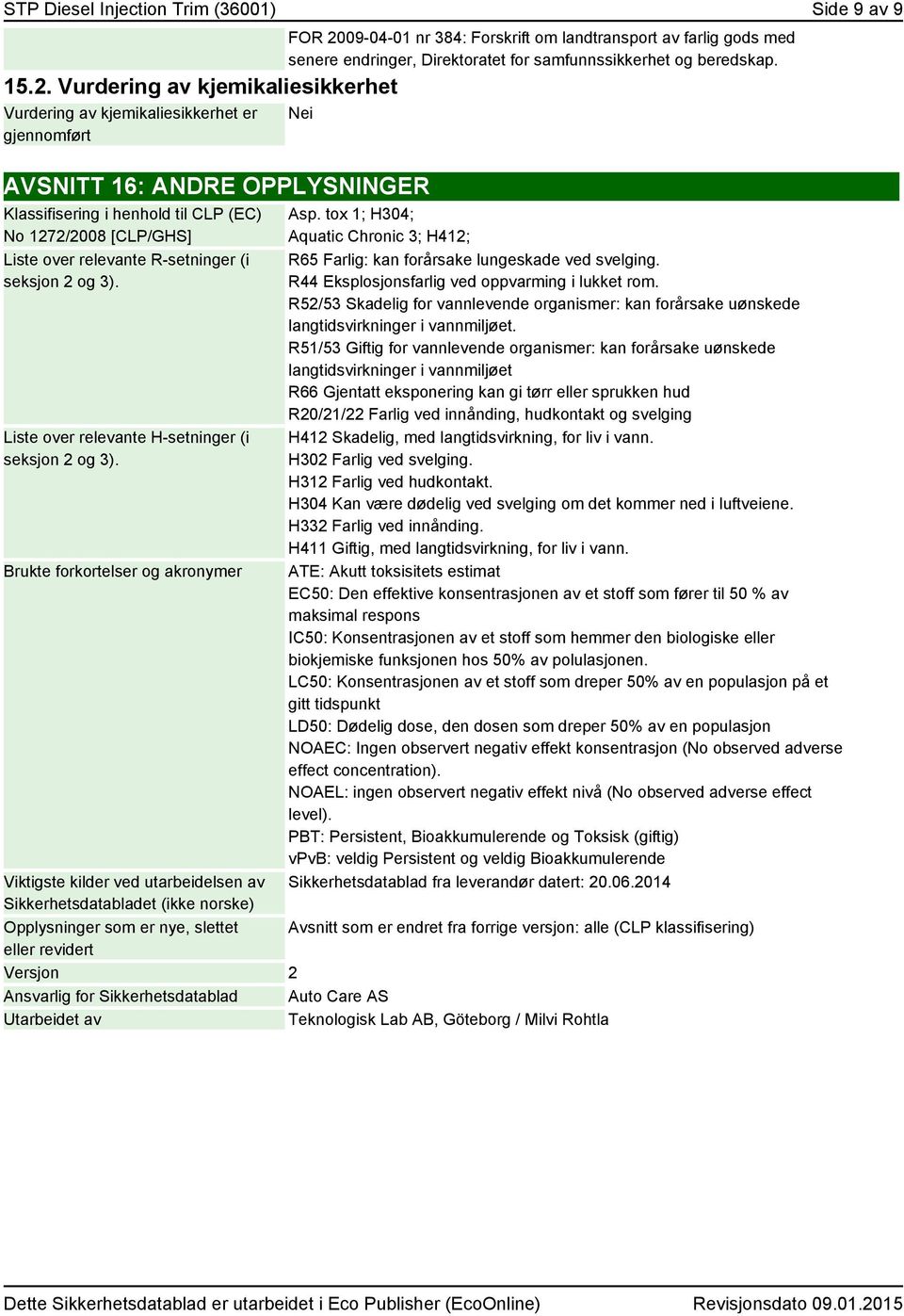 samfunnssikkerhet og beredskap. Nei AVSNITT 16: ANDRE OPPLYSNINGER Klassifisering i henhold til CLP (EC) No 1272/2008 [CLP/GHS] Liste over relevante R-setninger (i seksjon 2 og 3).