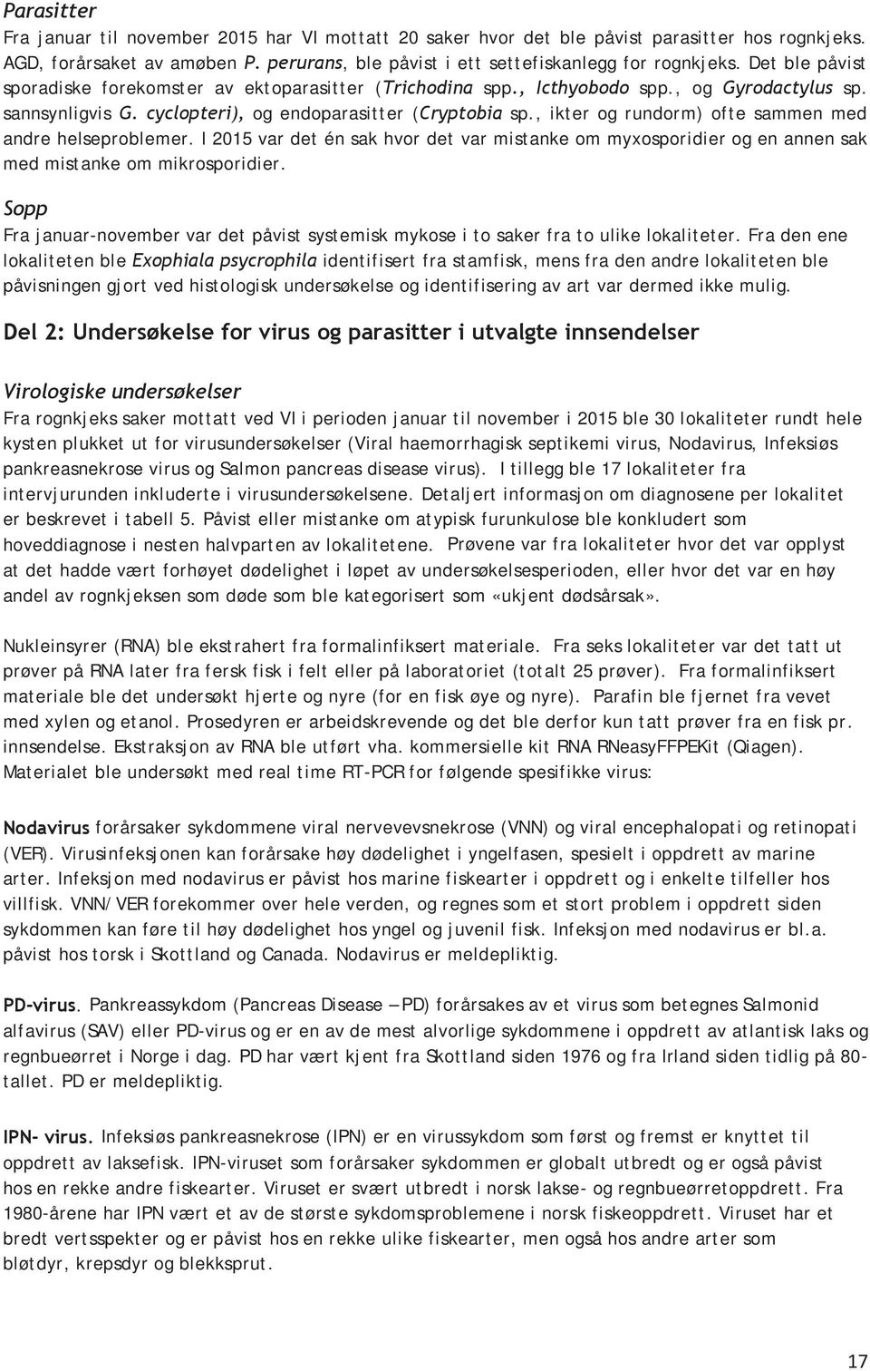 , ikter og rundorm) ofte sammen med andre helseproblemer. I 2015 var det én sak hvor det var mistanke om myxosporidier og en annen sak med mistanke om mikrosporidier.