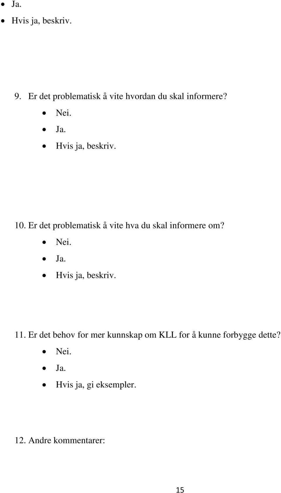 Er det problematisk å vite hva du skal informere om? Nei. Ja. Hvis ja, beskriv.