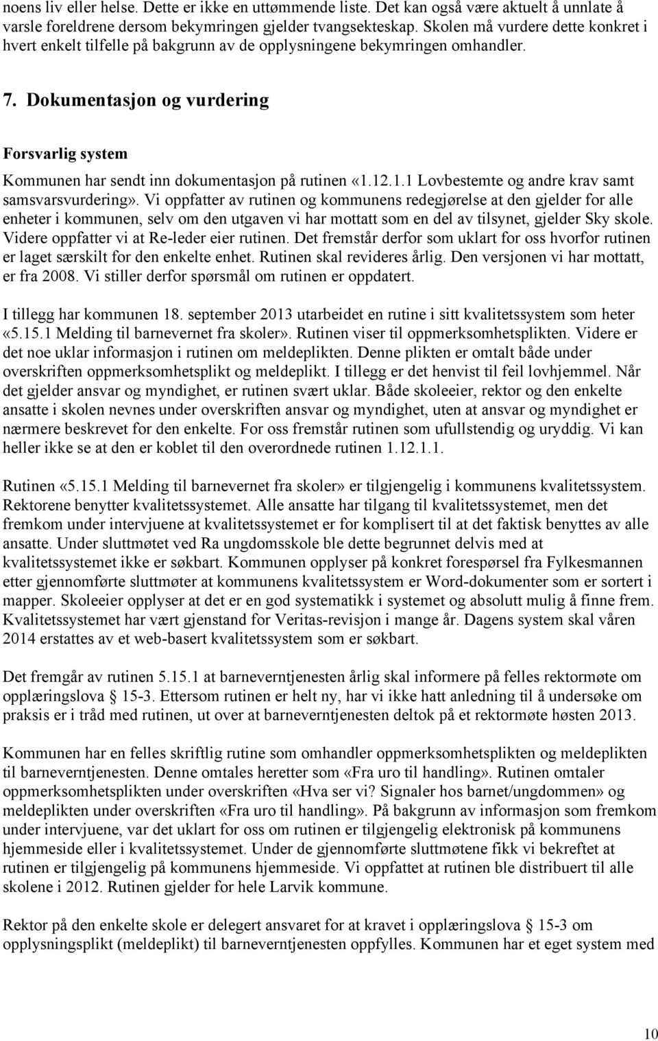 Dokumentasjon og vurdering Forsvarlig system Kommunen har sendt inn dokumentasjon på rutinen «1.12.1.1 Lovbestemte og andre krav samt samsvarsvurdering».