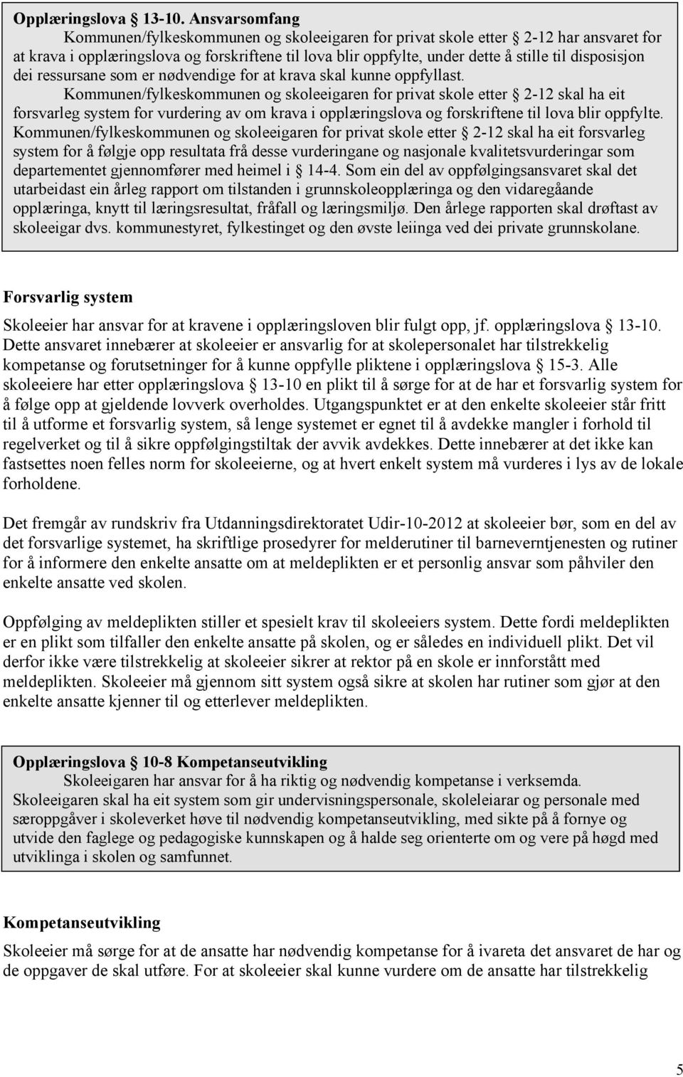 disposisjon dei ressursane som er nødvendige for at krava skal kunne oppfyllast.