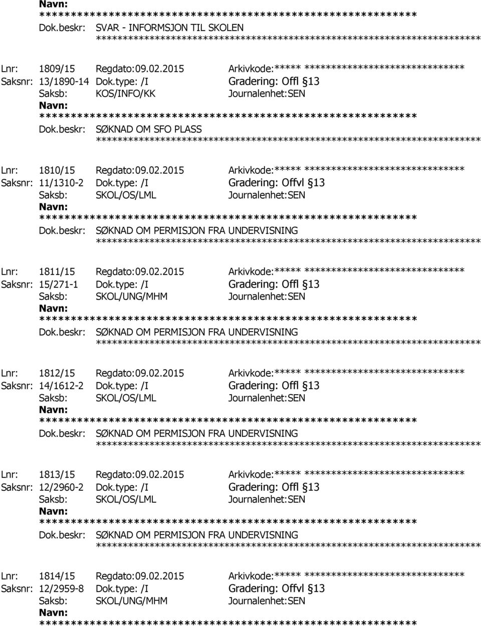 2015 Arkivkode:***** ****************************** Saksnr: 11/1310-2 Dok.type: /I Gradering: Offvl 13 Saksb: SKOL/OS/LML Journalenhet:SEN Dok.