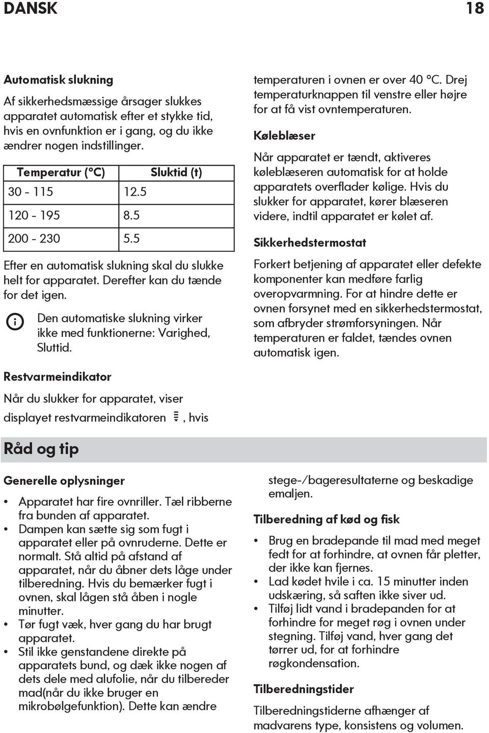 Den automatiske slukning virker ikke med funktionerne: Varighed, Sluttid. temperaturen i ovnen er over 40 C. Drej temperaturknappen til venstre eller højre for at få vist ovntemperaturen.