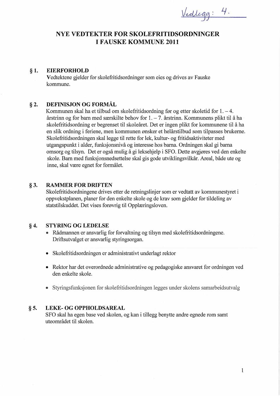 Det er ingen plikt for kommunene til å ha en slik ordning i feriene, men kommunen ønsker et helårstilbud som tilpasses brukerne.