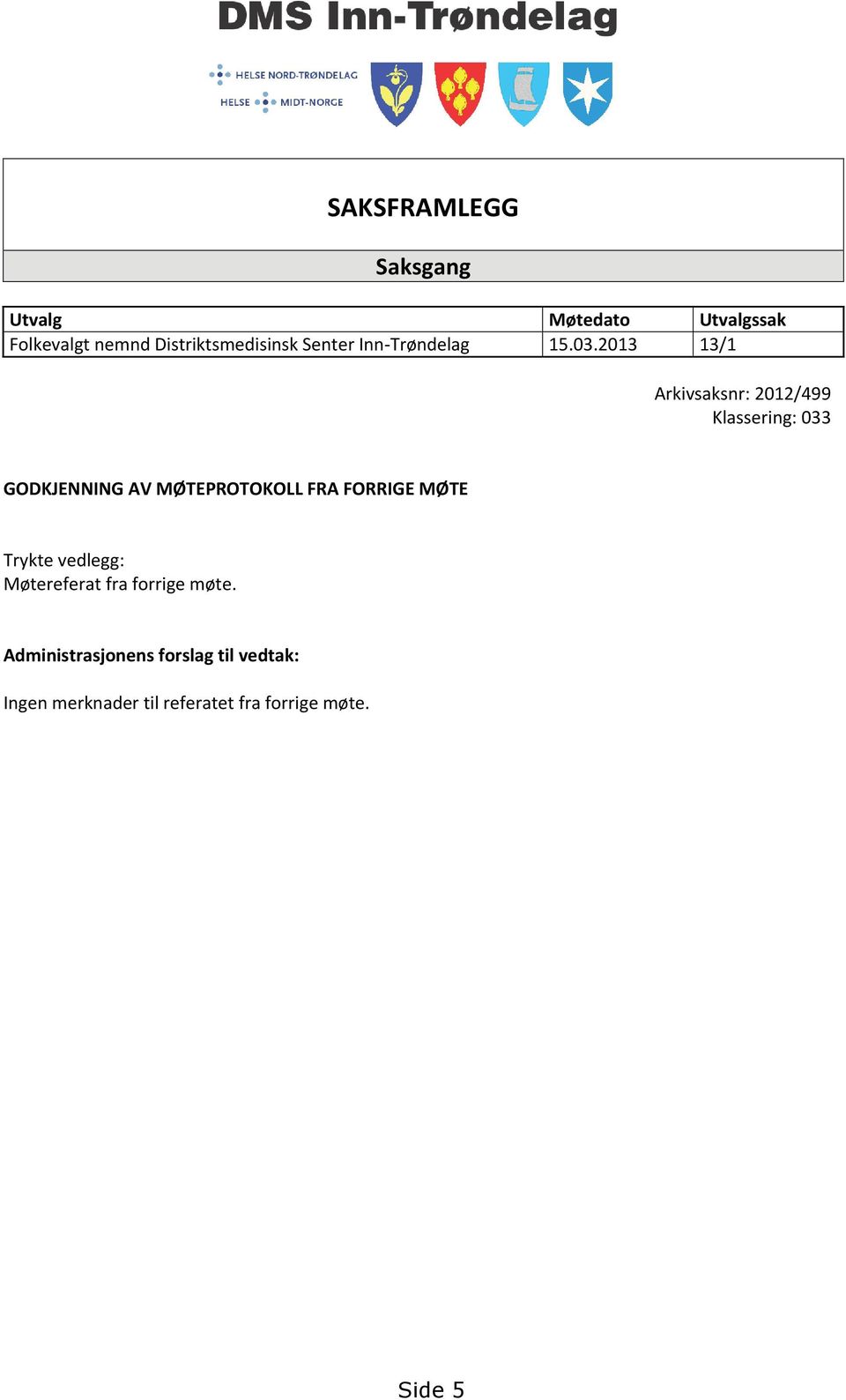 2013 13/1 Arkivsaksnr: 2012/499 Klassering: 033 GODKJENNING AV MØTEPROTOKOLL FRA