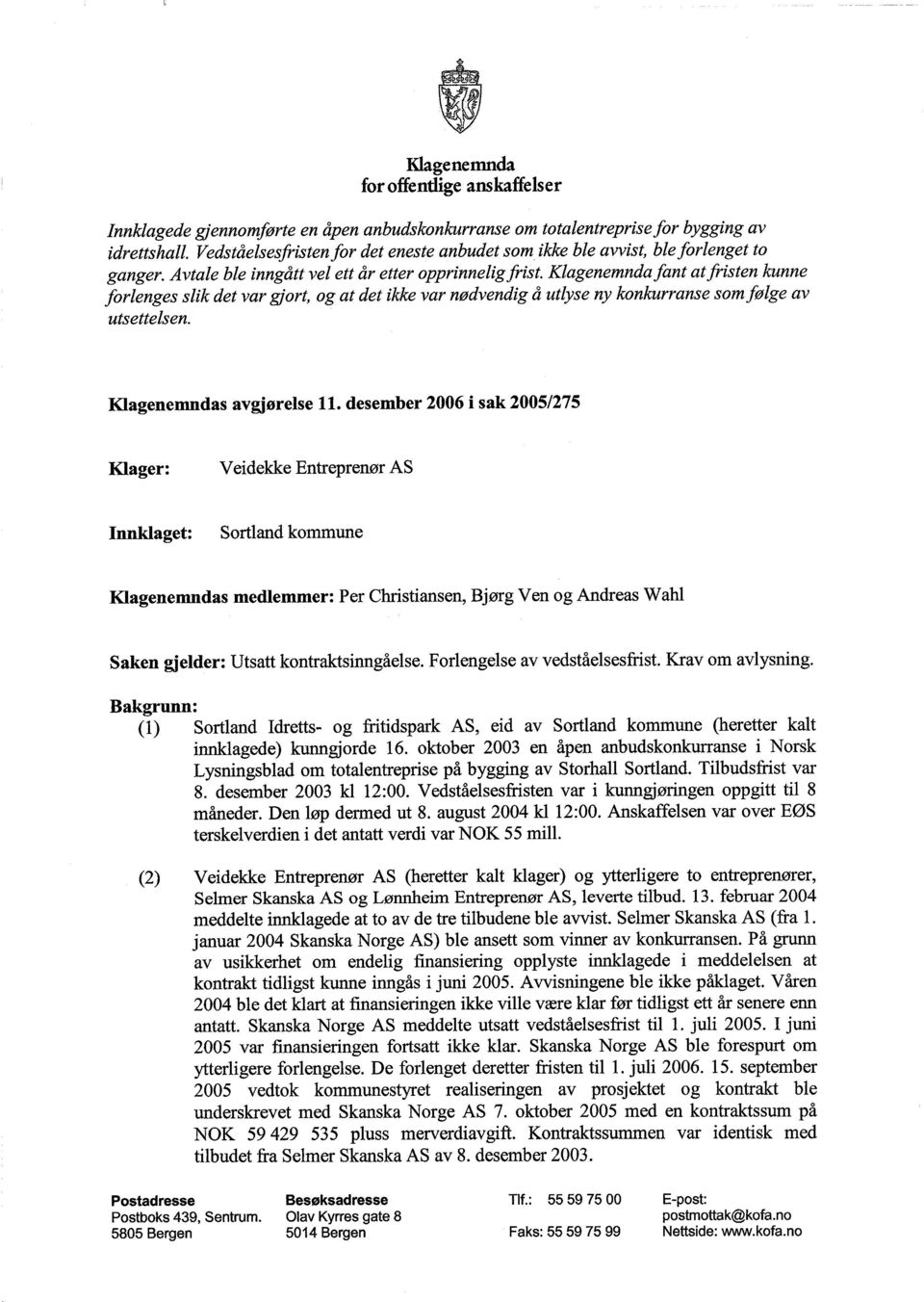 Klagenemndafant atfristen kunne forlenges slik det vargjort, og at det ikke var nødvendig å utlyse ny konkurranse som følge av utsettelsen. Klagenemndas avgjørelse 11.