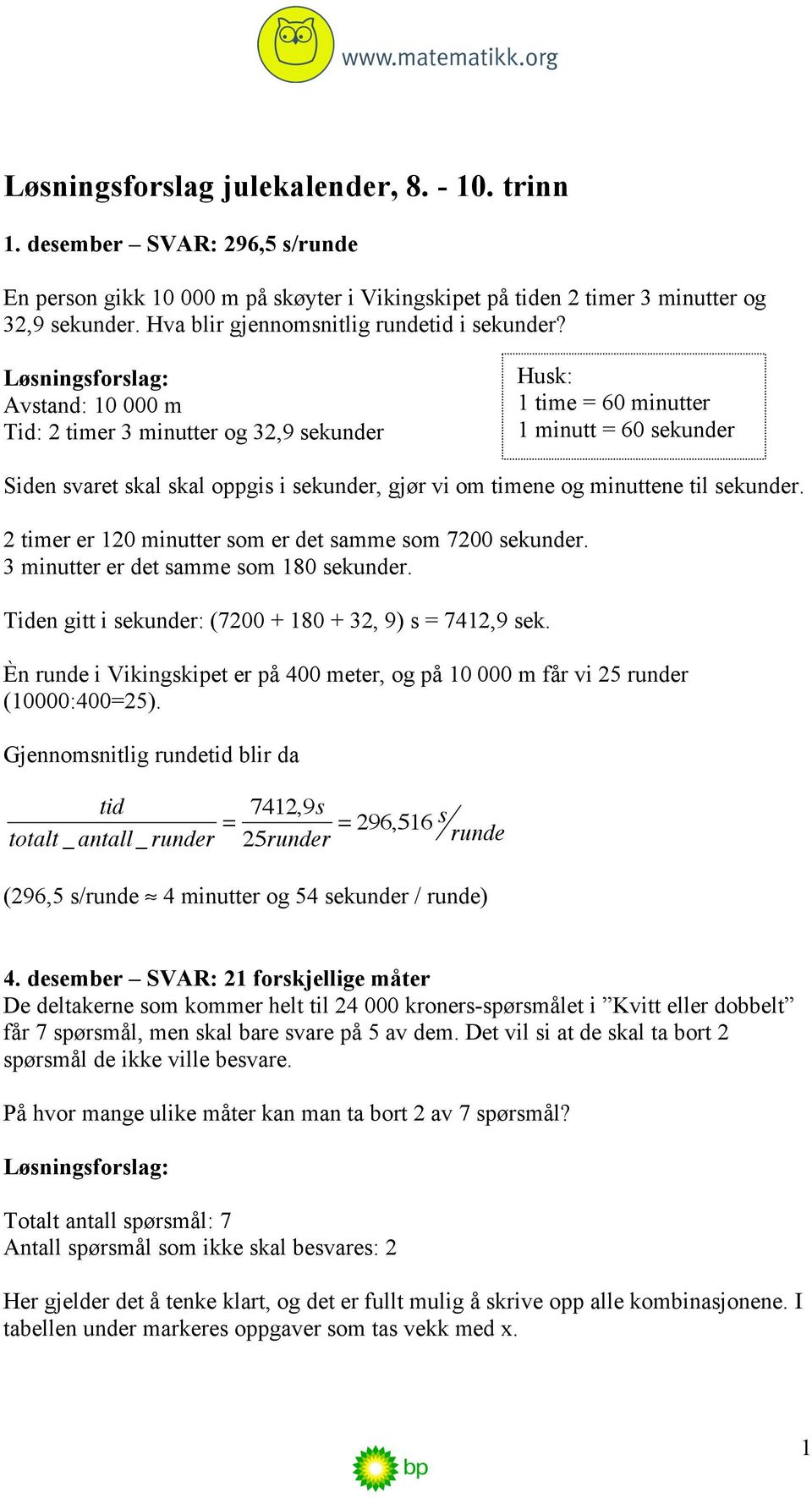 Avstand: 10 000 m Tid: timer 3 minutter og 3,9 sekunder Husk: 1 time = 60 minutter 1 minutt = 60 sekunder Siden svaret skal skal oppgis i sekunder, gjør vi om timene og minuttene til sekunder.