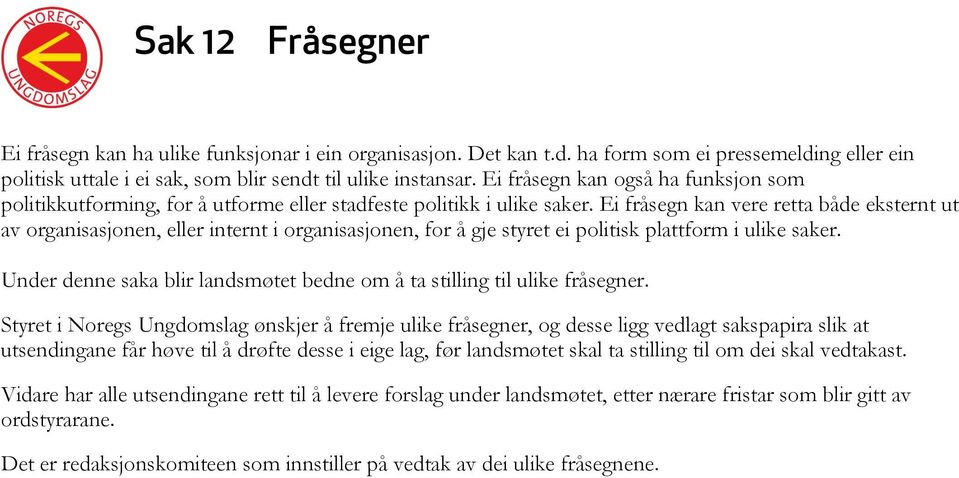 Ei fråsegn kan vere retta både eksternt ut av organisasjonen, eller internt i organisasjonen, for å gje styret ei politisk plattform i ulike saker.