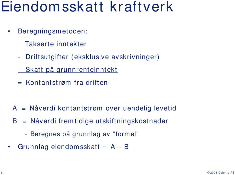 driften A = Nåverdi kontantstrøm over uendelig levetid B = Nåverdi fremtidige