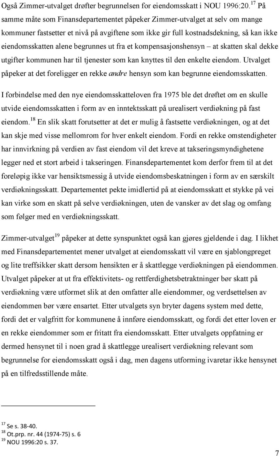 begrunnes ut fra et kompensasjonshensyn at skatten skal dekke utgifter kommunen har til tjenester som kan knyttes til den enkelte eiendom.