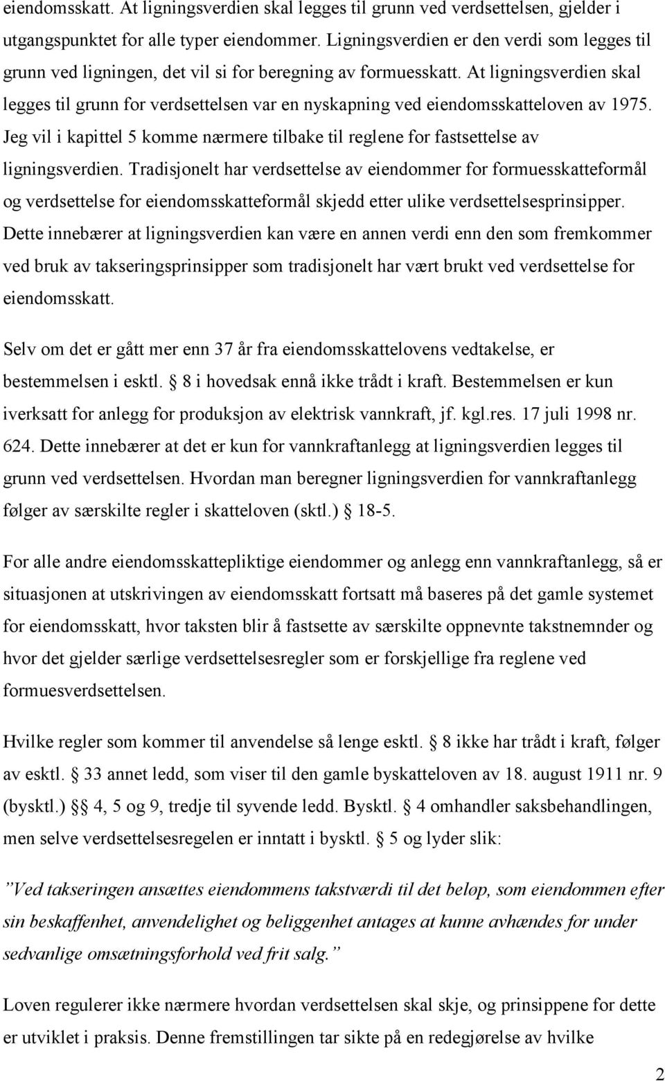 At ligningsverdien skal legges til grunn for verdsettelsen var en nyskapning ved eiendomsskatteloven av 1975.