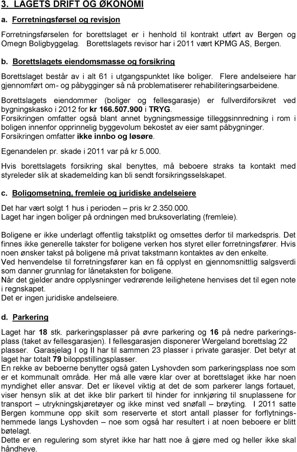 Flere andelseiere har gjennomført om- og påbygginger så nå problematiserer rehabiliteringsarbeidene.