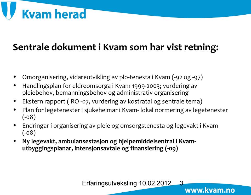 Plan for legetenester i sjukeheimar i Kvam- lokal normering av legetenester (-08) Endringar i organisering av pleie og omsorgstenesta og legevakt i