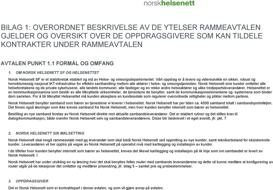 Vårt oppdrag er å levere og videreutvikle en sikker, robust og hensiktsmessig nasjonal IKT-infrastruktur for effektiv samhandling mellom alle aktører i helse- og omsorgstjenesten.