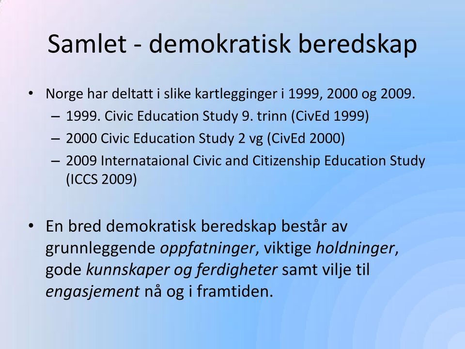 Education Study (ICCS 2009) En bred demokratisk beredskap består av grunnleggende oppfatninger, viktige