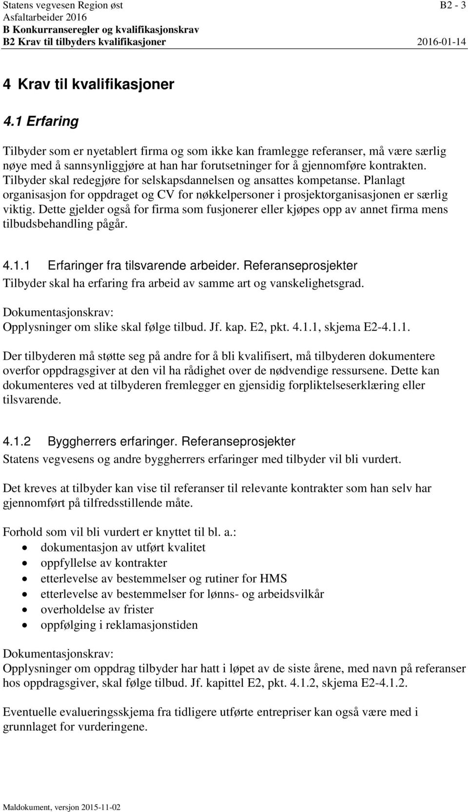 Tilbyder skal redegjøre for selskapsdannelsen og ansattes kompetanse. Planlagt organisasjon for oppdraget og CV for nøkkelpersoner i prosjektorganisasjonen er særlig viktig.