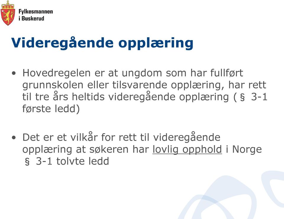 videregående opplæring ( 3-1 første ledd) Det er et vilkår for rett