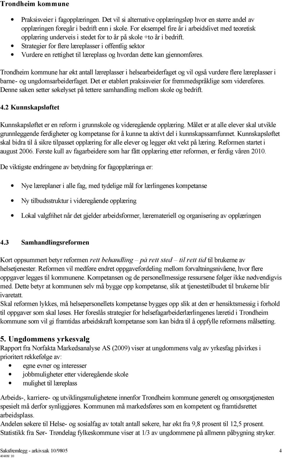 Strategier for flere læreplasser i offentlig sektor Vurdere en rettighet til læreplass og hvordan dette kan gjennomføres.