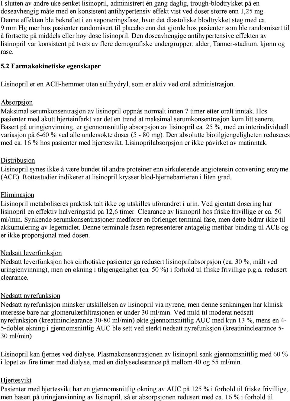 9 mm Hg mer hos pasienter randomisert til placebo enn det gjorde hos pasienter som ble randomisert til å fortsette på middels eller høy dose lisinopril.