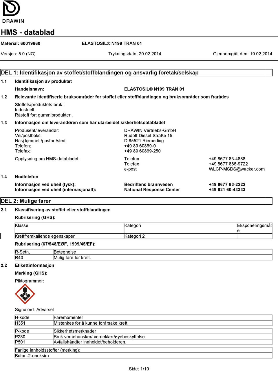 3 Informasjon om leverandøren som har utarbeidet sikkerhetsdatabladet Produsent/leverandør: DRAWIN Vertriebs-GmbH Vei/postboks: Rudolf-Diesel-Straße 15 Nasj.kjennet./postnr.