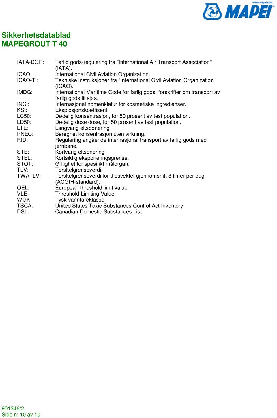 International Maritime Code for farlig gods, forskrifter om transport av farlig gods til sjøs. Internasjonal nomenklatur for kosmetiske ingredienser. Eksplosjonskoeffisent.