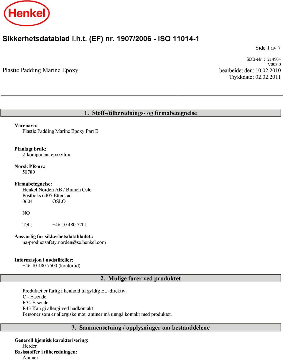 : +46 10 480 7701 Ansvarlig for sikkerhetsdatabladet:: ua-productsafety.norden@se.henkel.com Informasjon i nødstilfeller: +46 10 480 7500 (kontortid) 2.